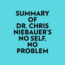 Summary of Dr. Chris Niebauer s No Self, No Problem