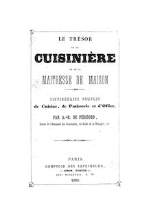 Le trésor de la cuisinière et de la maîtresse de maison... et... le dictionnaire complet de cuisine, de pâtisserie et d office / par A.-B. de Périgord,...