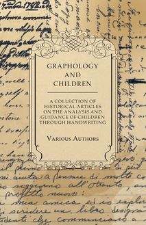 Graphology and Children - A Collection of Historical Articles on the Analysis and Guidance of Children Through Handwriting