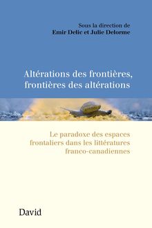 Altérations des frontières, frontières des altérations : Le paradoxe des espaces frontaliers dans les littératures franco-canadiennes