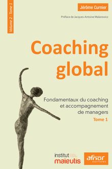 Coaching global – Volume 2 – Tome 1 - Fondamentaux du coaching et accompagnement de managers