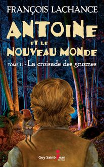 Antoine et le Nouveau Monde, tome 2 : La croisade des gnomes