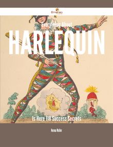 Everything About Harlequin Is Here - 118 Success Secrets