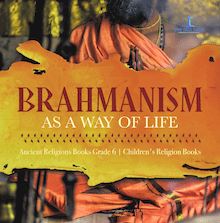 Brahmanism as a Way of Life | Ancient Religions Books Grade 6 | Children s Religion Books