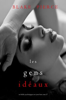 Les Gens Idéaux (Un thriller psychologique avec Jessie Hunt, tome 27)