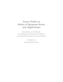 Tensor fields on orbits of quantum atates and applications [Elektronische Ressource] / vorgelegt von Georg Friedrich Volkert