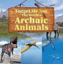 Forget Me Not: The World s Archaic Animals
