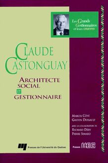 Claude Castonguay : Architecte social et gestionnaire