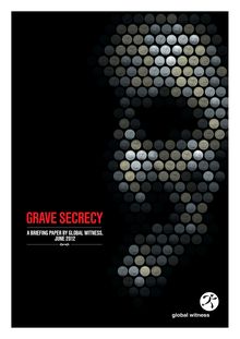 Grave Secrecy : A briefing paper by Global Witness - June 2012