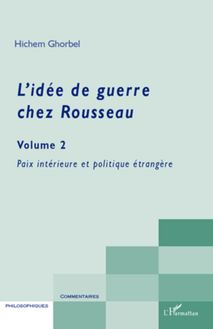 L idée de guerre chez Rousseau (Volume 2)