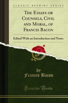 Essays or Counsels, Civil and Moral, of Francis Bacon
