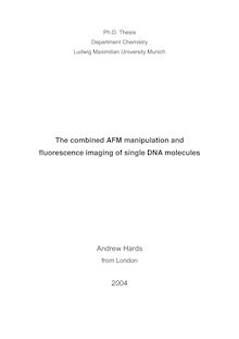 The combined AFM manipulation and fluorescence imaging of single DNA molecules [Elektronische Ressource] / Andrew Hards