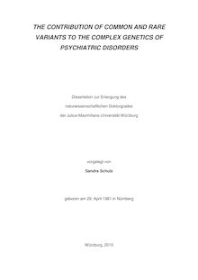 The contribution of common and rare variants to the complex genetics of psychiatric disorders [Elektronische Ressource] / vorgelegt von Sandra Schulz