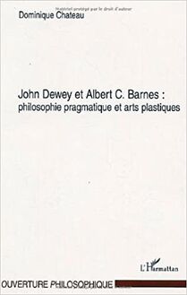 John Dewey et Albert C. Barnes : philosophie pragmatique et arts plastiques