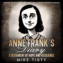 Anne Frank s Diary: A Testament of Hope and Resilience