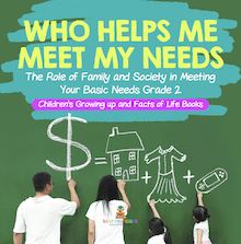 Who Helps Me Meet My Needs? | The Role of Family and Society in Meeting Your Basic Needs Grade 2 | Children’s Growing up and Facts of Life Books