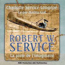 Robert W. Service - La Piste de l’imaginaire, volume 1