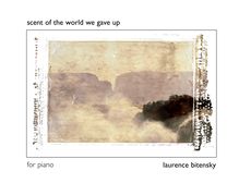 Partition complète, Scent of pour World We Gave Up, Bitensky, Laurence Scott
