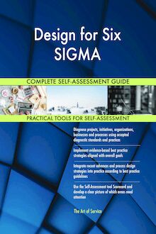 Design for Six SIGMA Complete Self-Assessment Guide