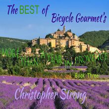 The Best of Bicycle Gourmet s - More Than a Year in Provence - Book Three