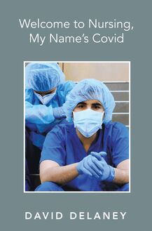 Welcome to Nursing, My Name’s Covid