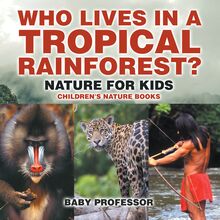Who Lives in A Tropical Rainforest? Nature for Kids | Children s Nature Books