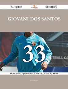 Giovani dos Santos 33 Success Secrets - 33 Most Asked Questions On Giovani dos Santos - What You Need To Know