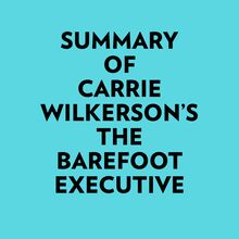 Summary of Carrie Wilkerson s The Barefoot Executive