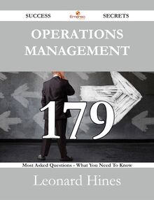 Operations Management 179 Success Secrets - 179 Most Asked Questions On Operations Management - What You Need To Know