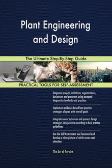 Plant Engineering and Design The Ultimate Step-By-Step Guide