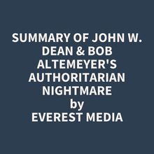Summary of John W. Dean & Bob Altemeyer s Authoritarian Nightmare
