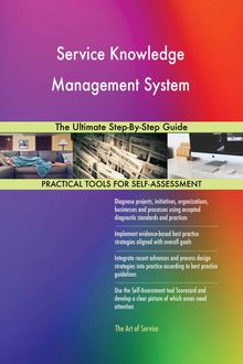 Service Knowledge Management System The Ultimate Step-By-Step Guide