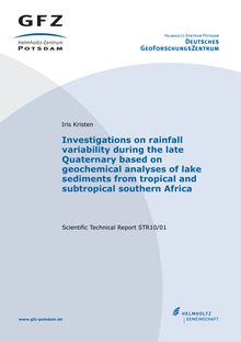 Investigations on rainfall variability during the late Quaternary based on geochemical analyses of lake sediments from tropical and subtropical southern Africa [Elektronische Ressource] / Iris Kristen. Deutsches GeoForschungsZentrum GFZ
