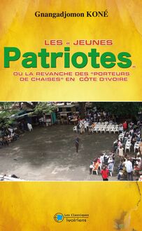 Les jeunes patriotes ou la revanche des porteurs de chaises en Côte d Ivoire