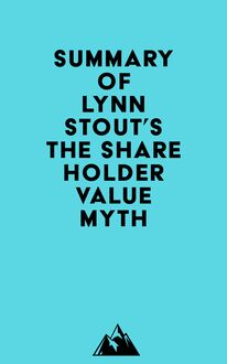 Summary of Lynn Stout s The Shareholder Value Myth