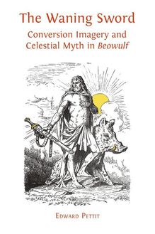 The Waning Sword: Conversion Imagery and Celestial Myth in Beowulf