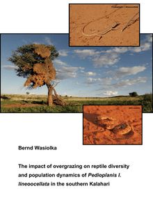 The impact of overgrazing on reptile diversity and population dynamics of Pedioplanis l. lineoocellata in the southern Kalahari, South Africa [Elektronische Ressource] / von Bernd Wasiolka