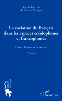 La variation du français dans les espaces créolophones et francophones (Tome 1)