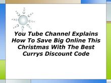 You Tube Channel Explains How To Save Big Online This Christmas With The Best Currys Discount Code