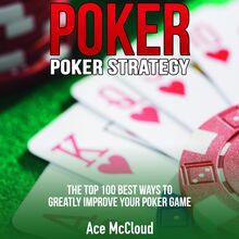 Poker. Poker Strategy: The Top 100 Best Ways To Greatly Improve Your Poker Game