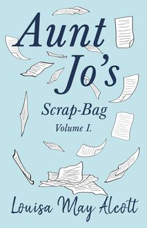 Aunt Jo s Scrap-Bag, Volume I
