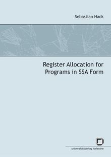 Register allocation for programs in SSA form [Elektronische Ressource] / by Sebastian Hack
