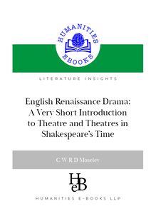English Renaissance Drama: A Very Short Introduction to Theatre and Theatres in Shakespeare s Time