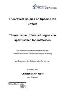 Theoretical studies on specific ion effects [Elektronische Ressource] = Theoretische Untersuchungen von spezifischen Ioneneffekten / vorgelegt von Christof Martin Jäger