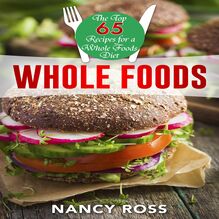 Whole Food: The Top 65 Recipes for a Whole Foods Diet