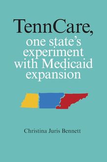 TennCare, One State s Experiment with Medicaid Expansion