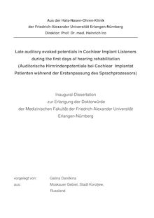 Late auditory evoked potentials in cochlear implant listeners during the first days of hearing rehabilitation [Elektronische Ressource] = (Auditorische Hirnrindenpotentiale bei Cochlear-Implantat-Patienten während der Erstanpassung des Sprachprozessors) / vorgelegt von Galina Danilkina