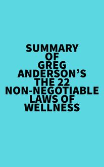 Summary of Greg Anderson s The 22 Non-Negotiable Laws of Wellness