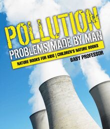 Pollution : Problems Made by Man - Nature Books for Kids | Children's Nature Books