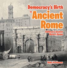 Democracy s Birth in Ancient Rome-Children s Ancient History Books